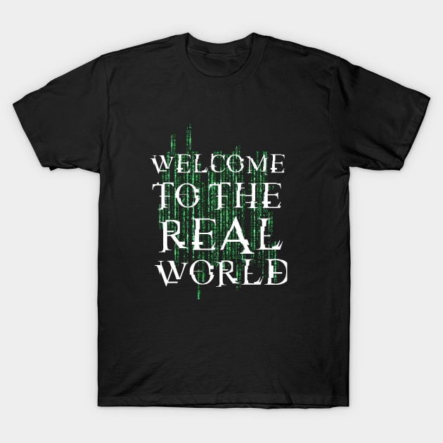 Welcome to the real world T-Shirt by CAUTODIPELO